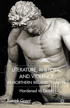 Grant |  Rhetoric and Violence in Northern Ireland, 1968-98 | Buch |  Sack Fachmedien