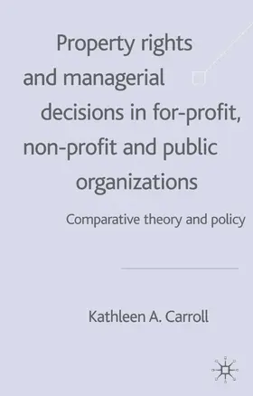 Carroll |  Property Rights and Managerial Decisions in For-Profit, Nonprofit, and Public Organizations | Buch |  Sack Fachmedien