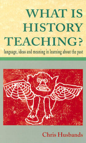 Husbands |  What Is History Teaching?: Language, Ideas and Meaning in Learning about the Past | Buch |  Sack Fachmedien