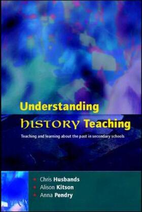 Husbands / Kitson / Pendry |  Understanding History Teaching | Buch |  Sack Fachmedien