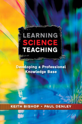 Bishop / Denley |  Learning Science Teaching: Developing a Professional Knowledge Base | Buch |  Sack Fachmedien