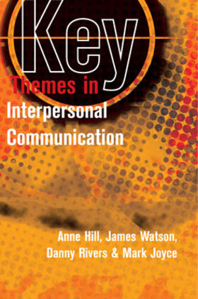 Hill / Watson / Rivers |  Key Themes in Interpersonal Communication | Buch |  Sack Fachmedien