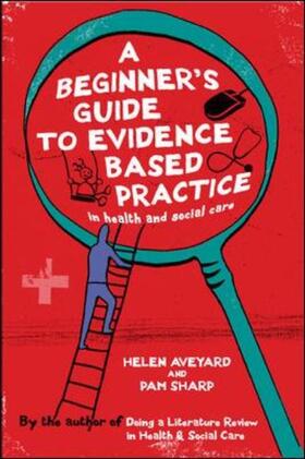 Aveyard / Sharpe / Sharp |  A Beginner's Guide to Evidence Based Practice in Health and Social Care | Buch |  Sack Fachmedien