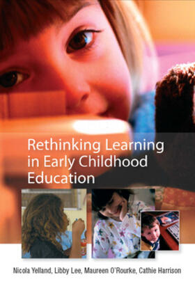 Yelland / Lee / Rourke |  Rethinking Learning in Early Childhood Education | Buch |  Sack Fachmedien