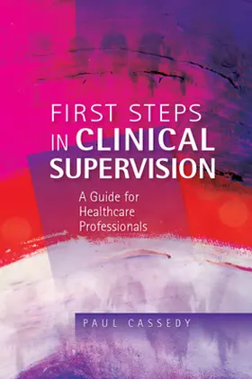 Cassedy |  First Steps in Clinical Supervision: A Guide for Healthcare Professionals | Buch |  Sack Fachmedien