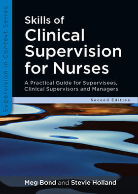 Bond / Holland |  Skills of Clinical Supervision for Nurses: A Practical Guide for Supervisees, Clinical Supervisors and Managers | Buch |  Sack Fachmedien