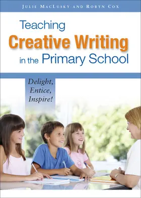 MacLusky / Cox |  Teaching Creative Writing in the Primary School: Delight, Entice, Inspire! | Buch |  Sack Fachmedien