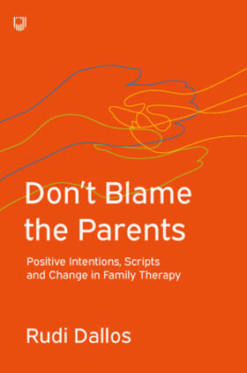 Dallos |  Don't Blame the Parents: Positive Intentions, Scripts and Change in Family Therapy | Buch |  Sack Fachmedien