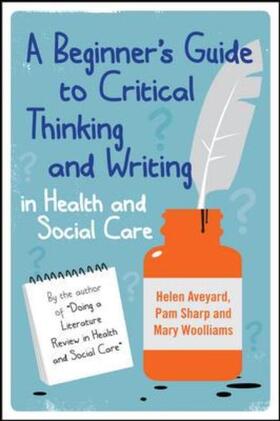 Aveyard / Sharp / Woolliams |  A Beginner's Guide to Critical Thinking and Writing in Health and Social Care | Buch |  Sack Fachmedien