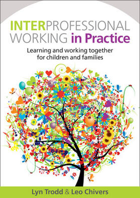 Trodd / Chivers |  Interprofessional Working in Practice: Learning and Working Together for Children and Families | Buch |  Sack Fachmedien