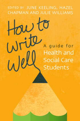 Keeling / Chapman / Williams |  How to Write Well: A Guide for Health and Social Care Students | Buch |  Sack Fachmedien