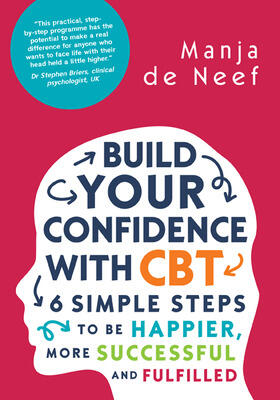 de Neef |  Build Your Confidence with CBT: 6 Simple Steps to be Happier, More Successful and Fulfilled | Buch |  Sack Fachmedien