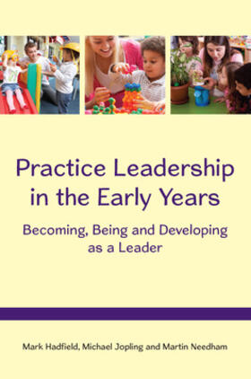 Hadfield / Jopling / Needham |  Practice Leadership in the Early Years: Becoming, Being and Developing as a Leader | Buch |  Sack Fachmedien