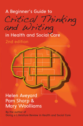 Aveyard / Woolliams / Sharp |  A Beginner's Guide to Critical Thinking and Writing in Health and Social Care | Buch |  Sack Fachmedien