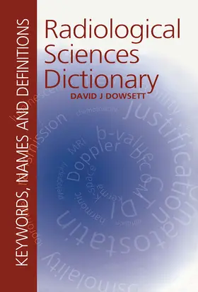 Dowsett |  Radiological Sciences Dictionary: Keywords, names and definitions | Buch |  Sack Fachmedien