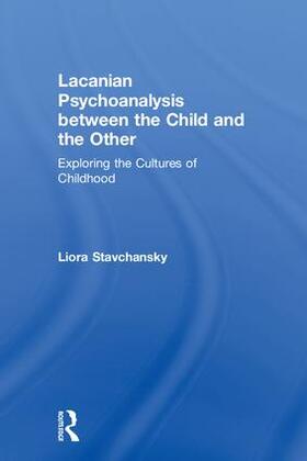 Stavchansky |  Lacanian Psychoanalysis between the Child and the Other | Buch |  Sack Fachmedien