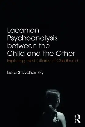 Stavchansky |  Lacanian Psychoanalysis between the Child and the Other | Buch |  Sack Fachmedien