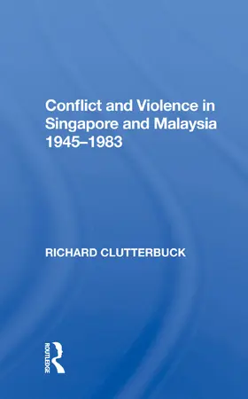 Clutterbuck |  Conflict And Violence In Singapore And Malaysia, 1945-1983 | Buch |  Sack Fachmedien