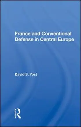 Yost |  France And Conventional Defense In Central Europe | Buch |  Sack Fachmedien