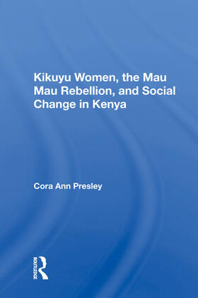 Presley |  Kikuyu Women, The Mau Mau Rebellion, And Social Change In Kenya | Buch |  Sack Fachmedien