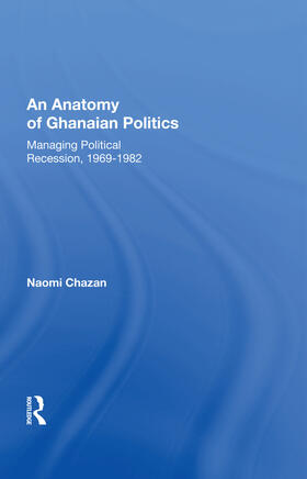 Chazan |  An Anatomy of Ghanaian Politics: Managing Political Recession, 1969-1982 | Buch |  Sack Fachmedien