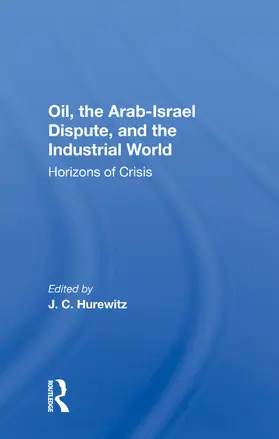 Hurewitz |  Oil, The Arab-israel Dispute, And The Industrial World | Buch |  Sack Fachmedien