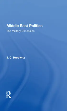 Hurewitz |  Middle East Politics: The Military Dimension | Buch |  Sack Fachmedien