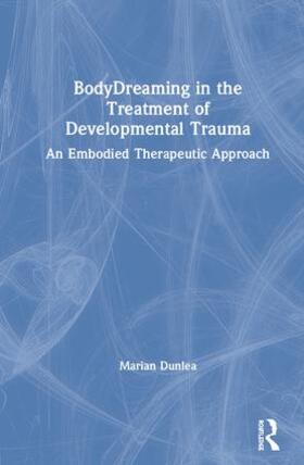 Dunlea |  BodyDreaming in the Treatment of Developmental Trauma | Buch |  Sack Fachmedien