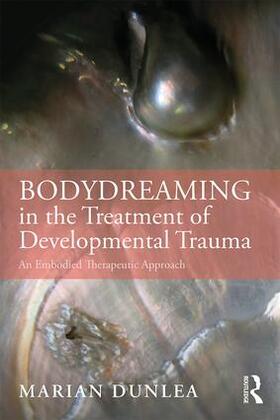 Dunlea |  BodyDreaming in the Treatment of Developmental Trauma | Buch |  Sack Fachmedien