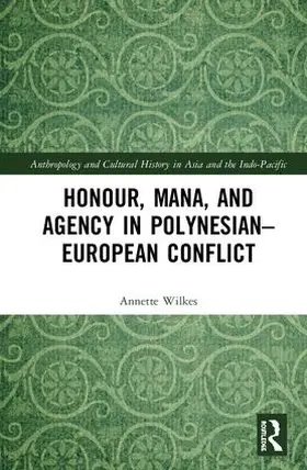 Wilkes |  Honour, Mana, and Agency in Polynesian-European Conflict | Buch |  Sack Fachmedien