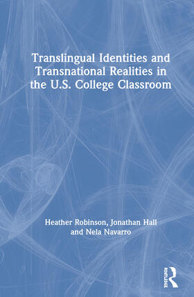 Robinson / Hall / Navarro |  Translingual Identities and Transnational Realities in the U.S. College Classroom | Buch |  Sack Fachmedien