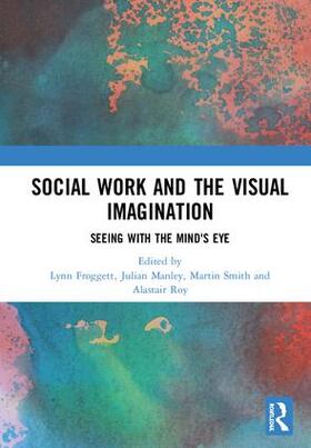 Froggett / Manley / Smith |  Social Work and the Visual Imagination | Buch |  Sack Fachmedien