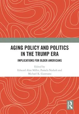 Miller / Nadash / Gusmano |  Aging Policy and Politics in the Trump Era | Buch |  Sack Fachmedien