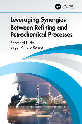 Lucke / Amaro Ronces |  Leveraging Synergies Between Refining and Petrochemical Processes | Buch |  Sack Fachmedien