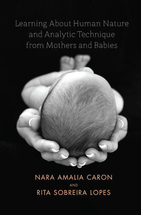 Caron / Lopes |  Learning About Human Nature and Analytic Technique from Mothers and Babies | Buch |  Sack Fachmedien