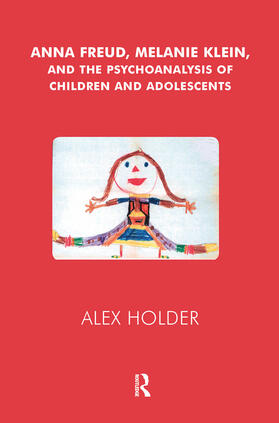Holder |  Anna Freud, Melanie Klein, and the Psychoanalysis of Children and Adolescents | Buch |  Sack Fachmedien