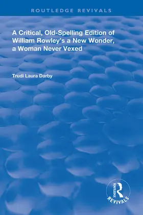 Darby |  A Critical, Old-Spelling Edition of William Rowley's A New Wonder, A Woman Never Vexed | Buch |  Sack Fachmedien