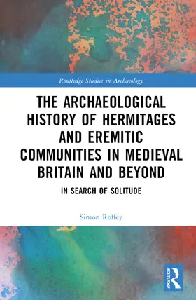 Roffey |  An Archaeological History of Hermitages and Eremitic Communities in Medieval Britain and Beyond | Buch |  Sack Fachmedien