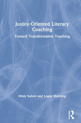 Sailors / Manning |  Justice-Oriented Literacy Coaching: Toward Transformative Teaching | Buch |  Sack Fachmedien