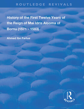 Fartua |  History of the First Twelve Years of the Reign of Mai Idris Alooma of Bornu (1571-1583) | Buch |  Sack Fachmedien