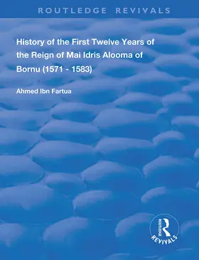 Fartua |  History of the First Twelve Years of the Reign of Mai Idris Alooma of Bornu (1571-1583) | Buch |  Sack Fachmedien