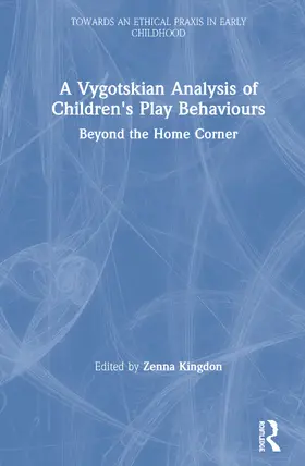 Kingdon |  A Vygotskian Analysis of Children's Play Behaviours: Beyond the Home Corner | Buch |  Sack Fachmedien