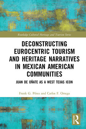 Perez / Ortega |  Deconstructing Eurocentric Tourism and Heritage Narratives in Mexican American Communities | Buch |  Sack Fachmedien
