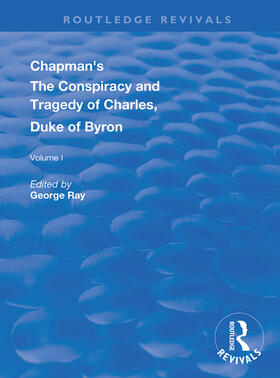 Ray |  Chapman's The Conspiracy and Tragedy of Charles, Duke of Byron | Buch |  Sack Fachmedien