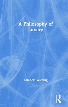 Wiesing |  A Philosophy of Luxury | Buch |  Sack Fachmedien