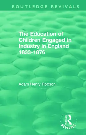 Robson |  The Education of Children Engaged in Industry in England 1833-1876 | Buch |  Sack Fachmedien