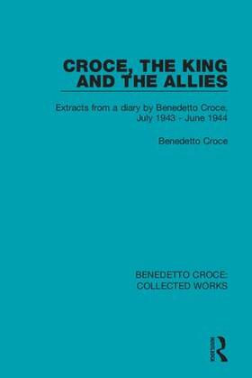 Croce |  Croce, the King and the Allies: Extracts from a Diary by Benedetto Croce, July 1943 - June 1944 | Buch |  Sack Fachmedien