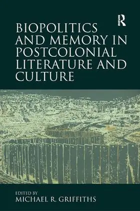 Griffiths |  Biopolitics and Memory in Postcolonial Literature and Culture | Buch |  Sack Fachmedien