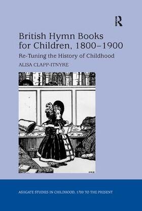 Clapp-Itnyre |  British Hymn Books for Children, 1800-1900 | Buch |  Sack Fachmedien