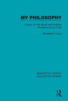 Croce |  My Philosophy: Essays on the Moral and Political Problems of Our Time | Buch |  Sack Fachmedien